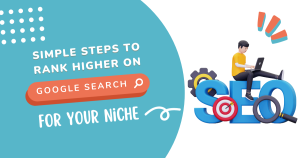 Simple Steps to Rank Higher on Google Search for Your Niche